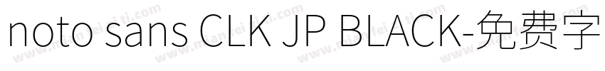 noto sans CLK JP BLACK字体转换